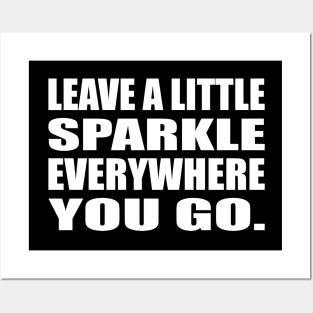 Leave a little sparkle everywhere you go Posters and Art